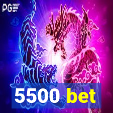 5500 bet